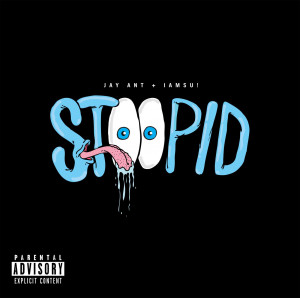 Mixtape: IAMSU & Jay Ant – Stoopid (@IAMSU @JayAntMusic)