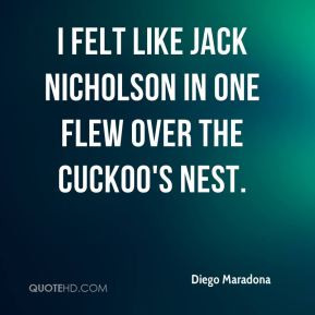 ... felt like Jack Nicholson in One Flew Over the Cuckoo's Nest