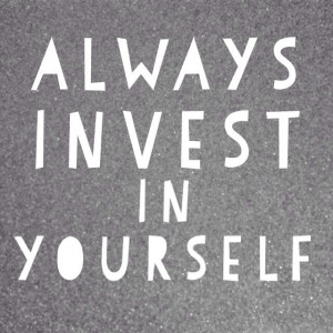 Invest in yourself - inspirational quote
