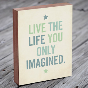 ... Wooden Signs Sayings - Live the Life You Only Imagined - Wood Block