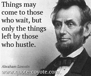 Abraham-Lincoln-Quotes-Things-may-come-to-those-who-wait-but-only-the ...