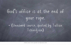 God's office is at the end of your rope.
