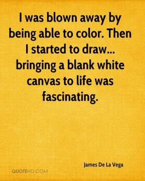 James De La Vega - I was blown away by being able to color. Then I ...