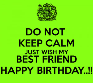 Happy Birthday Wishes Best Friend Images Keep calm and wish best ...