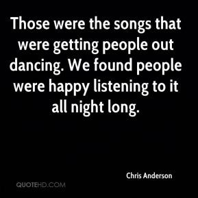Chris Anderson - Those were the songs that were getting people out ...