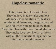 My life in a quote honestly... Hopeless romantic for lifeeee ♥