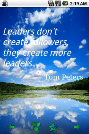 ... Don’t Create Followers They Create More Leaders ~ Leadership Quote