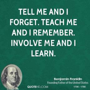 benjamin-franklin-politician-tell-me-and-i-forget-teach-me-and-i.jpg