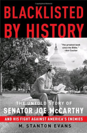 Blacklisted by History: The Untold Story of Senator Joe McCarthy and ...