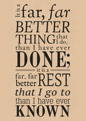 far, far better thing that I do, than I have ever done: it is a far ...