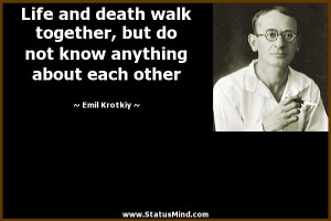 Life and death walk together, but do not know anything about each ...