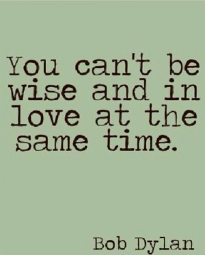 Bob Dylan Wise & Love Quote