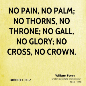 ... no palm; no thorns, no throne; no gall, no glory; no cross, no crown
