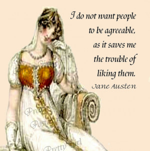 Jane Austen Quotes - I do not want people to be agreeable as it saves ...