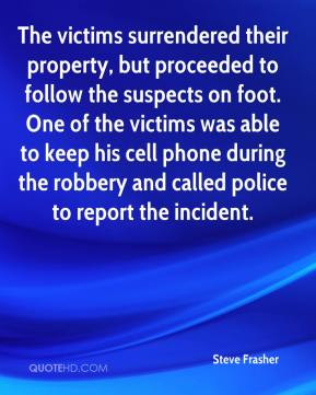 the robbery and called police to report the incident Steve Frasher