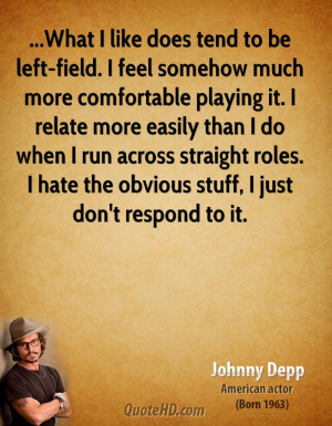 What I like does tend to be left-field. I feel somehow much more ...