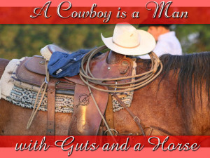 cowboy is a man with guts and a horse
