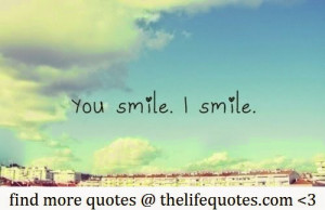 your smile quotes you smile i smile