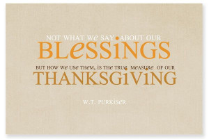 not what we say about our blessings, but how we use them, is the true ...