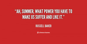 Ah, summer, what power you have to make us suffer and like it.”