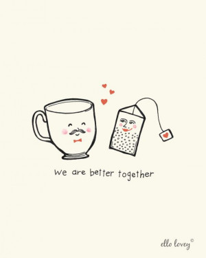 We Are Better Together- Tea and Teacup Art Print 8x10 $19