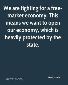 for a free market economy This means we want to open our economy