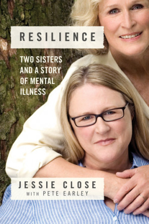 Pete Earley's Blog - First Look at RESILIENCE — Jessie Close’s ...
