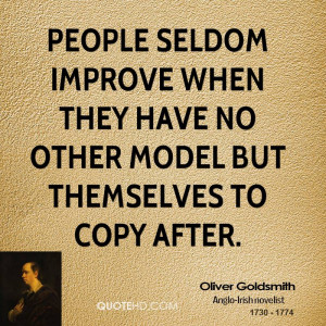 People seldom improve when they have no other model but themselves to ...