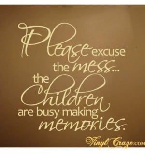 Excuse the Mess Children Making Memories Sign