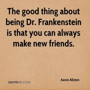 Aaron Allston - The good thing about being Dr. Frankenstein is that ...