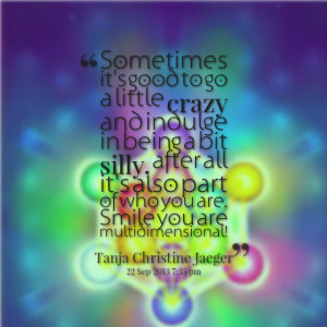 Quotes Picture: sometimes it's good to go a little crazy and indulge ...