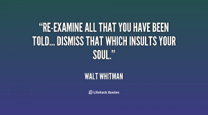 Re-examine all that you have been told... dismiss that which insults ...