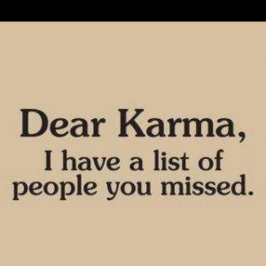 Karma...where are you and what are you doing?!!?