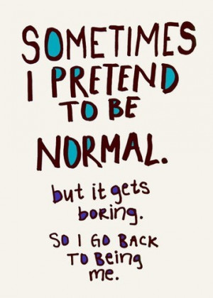 Sometimes I Pretend To Be Normal