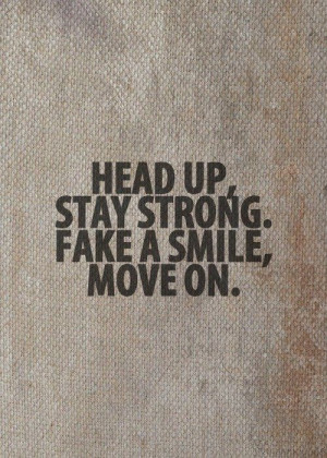 Head up, stay strong.