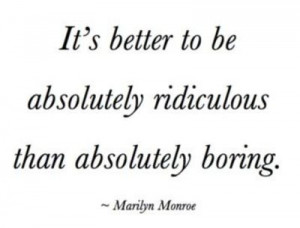 better than being boring.