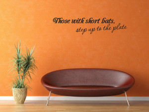 ... with short bats, step up to the plate Vinyl Wall Decal Quotes (v371