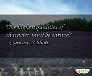The highest qualities of character … must be earned .