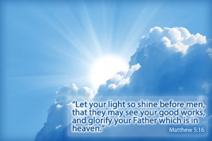 Matthew 5:16 — Let your light so shine before men, that they may see ...
