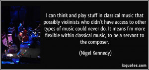 can think and play stuff in classical music that possibly violinists ...