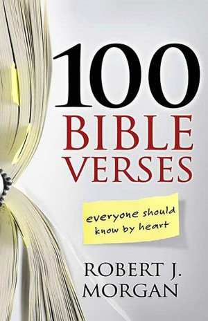 100 Bible Verses Everyone Should Know by Heart by Robert J. Morgan