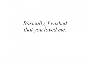 Wish You Loved Me Quotes I wished that you loved me