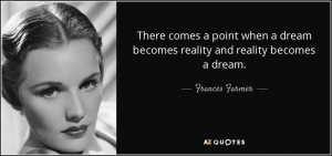 ... comes a point when a dream becomes reality and reality becomes a dream