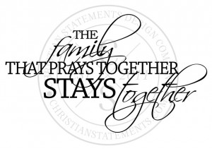 The Family That Prays Together Stays Christian Religious
