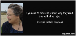 ... readers why they read, they will all be right. - Teresa Nielsen Hayden