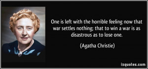 the horrible feeling now that war settles nothing; that to win a war ...