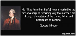 His [Titus Antoninus Pius's] reign is marked by the rare advantage of ...