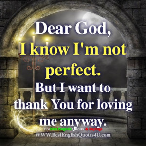 Dear God, I know I'm not perfect. But...