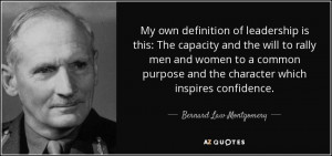 ... and the character which inspires confidence. - Bernard Law Montgomery