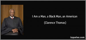 quote-i-am-a-man-a-black-man-an-american-clarence-thomas-272256.jpg